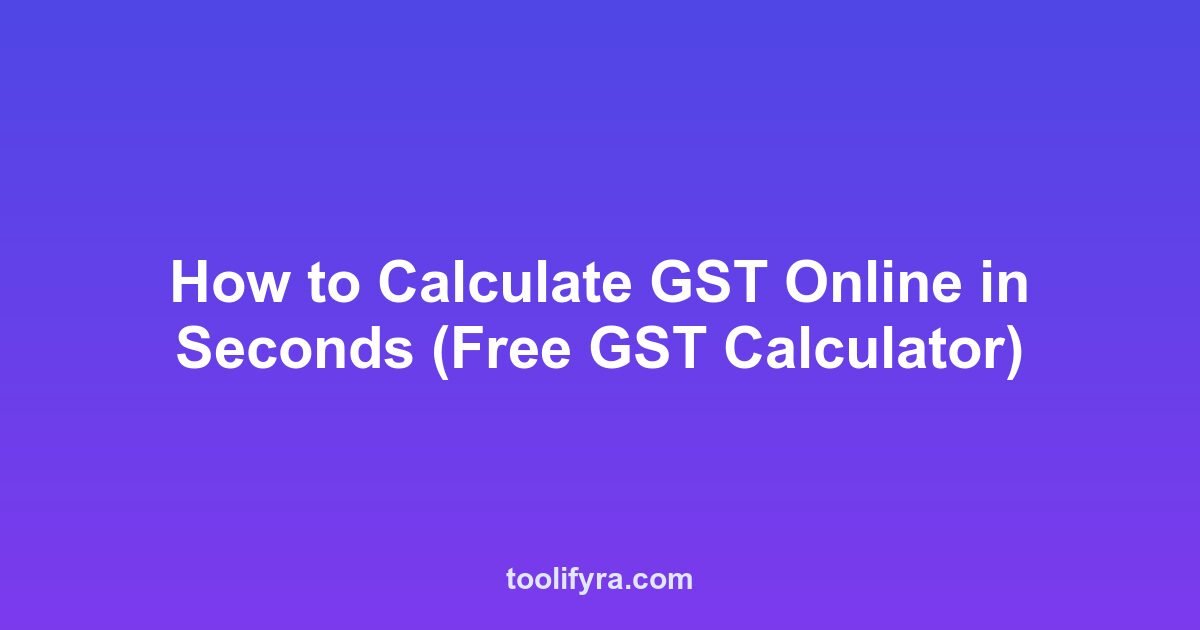 How to Calculate GST Online in Seconds (Free GST Calculator)