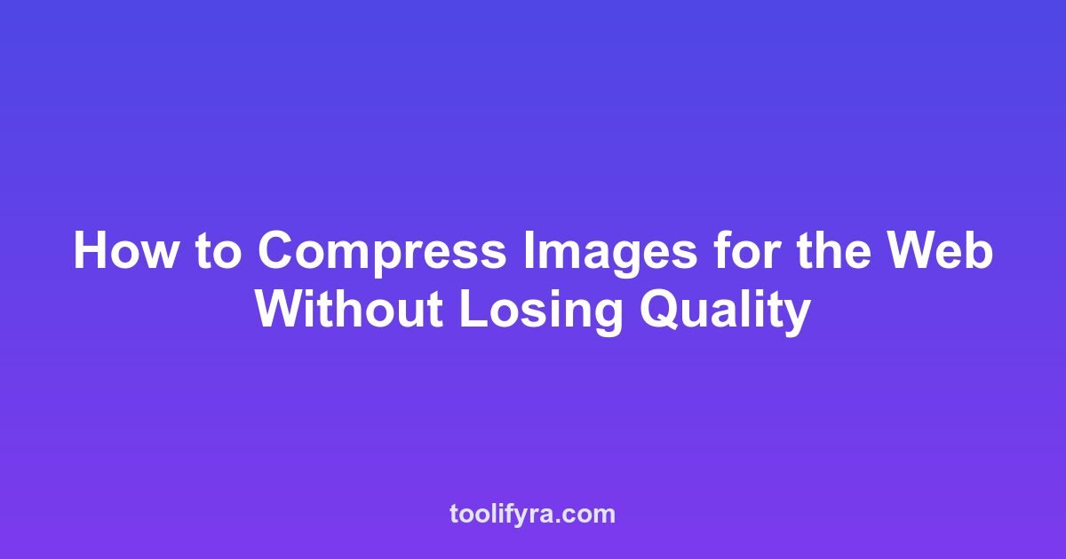 How to Compress Images for the Web Without Losing Quality