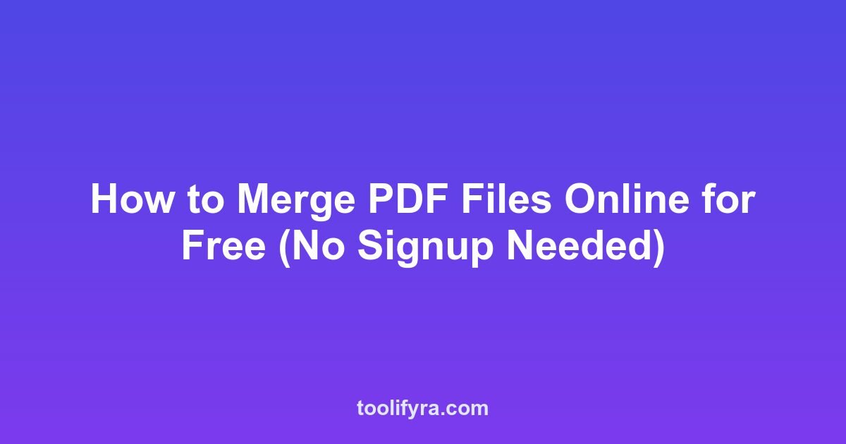 How to Merge PDF Files Online for Free (No Signup Needed)